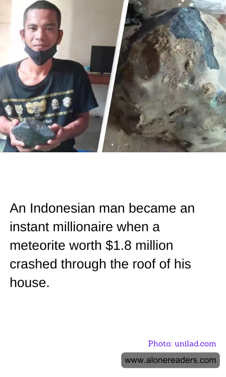 An Indonesian man became an instant millionaire when a meteorite worth $1.8 million crashed through the roof of his house.