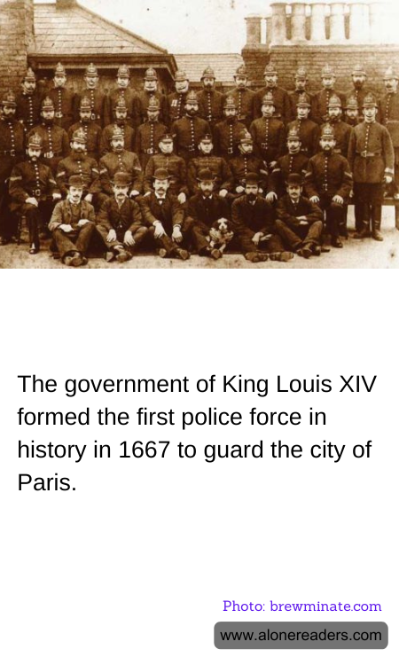 The government of King Louis XIV formed the first police force in history in 1667 to guard the city of Paris.