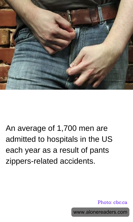 An average of 1,700 men are admitted to hospitals in the US each year as a result of pants zippers-related accidents.