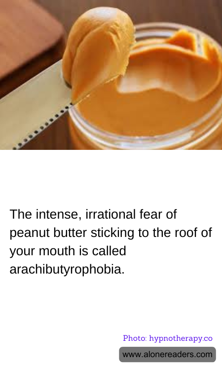 The intense, irrational fear of peanut butter sticking to the roof of your mouth is called arachibutyrophobia.