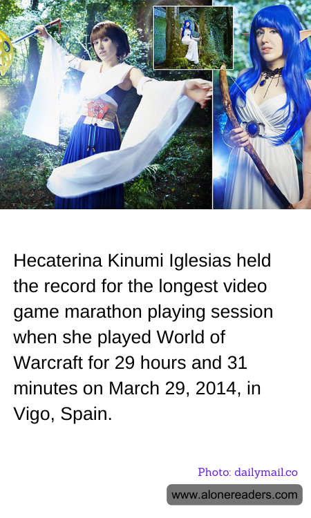 Hecaterina Kinumi Iglesias held the record for the longest video game marathon playing session when she played World of Warcraft for 29 hours and 31 minutes on March 29, 2014, in Vigo, Spain.
