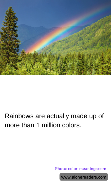 Rainbows are actually made up of more than 1 million colors.
