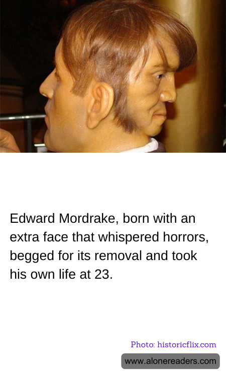 Edward Mordrake, born with an extra face that whispered horrors, begged for its removal and took his own life at 23.