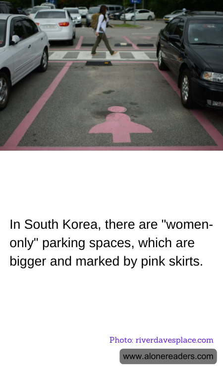 In South Korea, there are "women-only" parking spaces, which are bigger and marked by pink skirts.