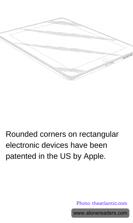 Rounded corners on rectangular electronic devices have been patented in the US by Apple.