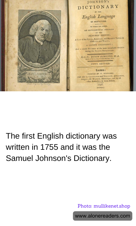The first English dictionary was written in 1755 and it was the Samuel Johnson's Dictionary.