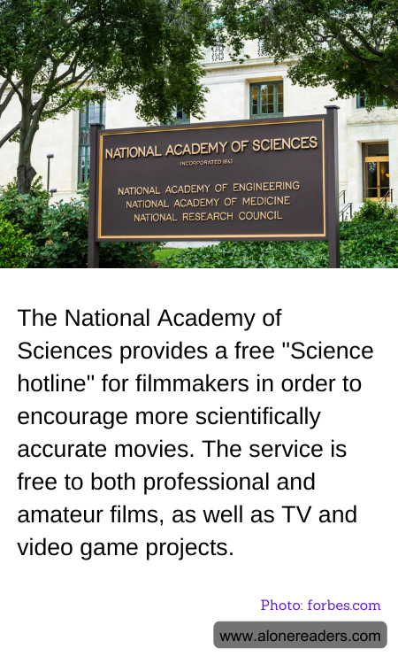 The National Academy of Sciences provides a free "Science hotline" for filmmakers in order to encourage more scientifically accurate movies. The service is free to both professional and amateur films, as well as TV and video game projects.