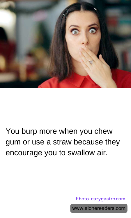 You burp more when you chew gum or use a straw because they encourage you to swallow air.