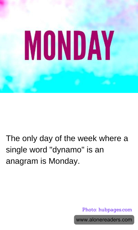 The only day of the week where a single word "dynamo" is an anagram is Monday.