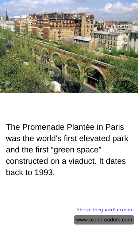 The Promenade Plantée in Paris was the world's first elevated park and the first “green space” constructed on a viaduct. It dates back to 1993.