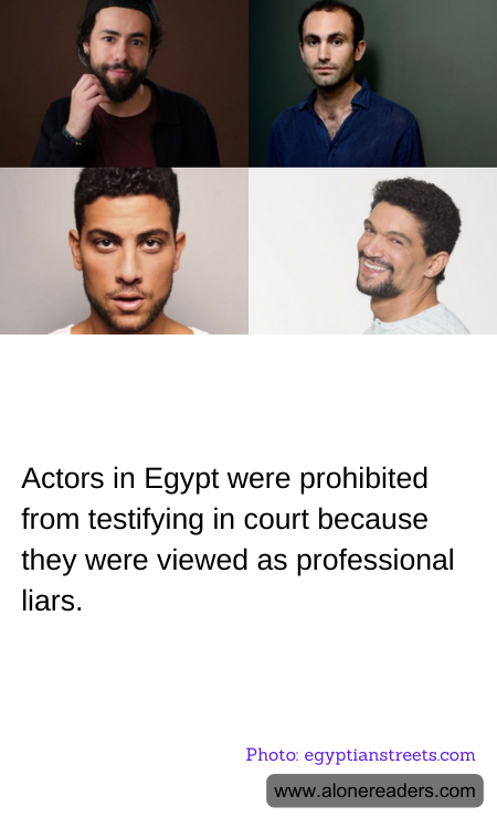 Actors in Egypt were prohibited from testifying in court because they were viewed as professional liars.