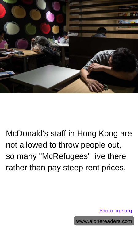 McDonald's staff in Hong Kong are not allowed to throw people out, so many "McRefugees" live there rather than pay steep rent prices.