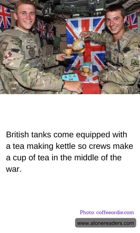 British tanks come equipped with a tea making kettle so crews make a cup of tea in the middle of the war.