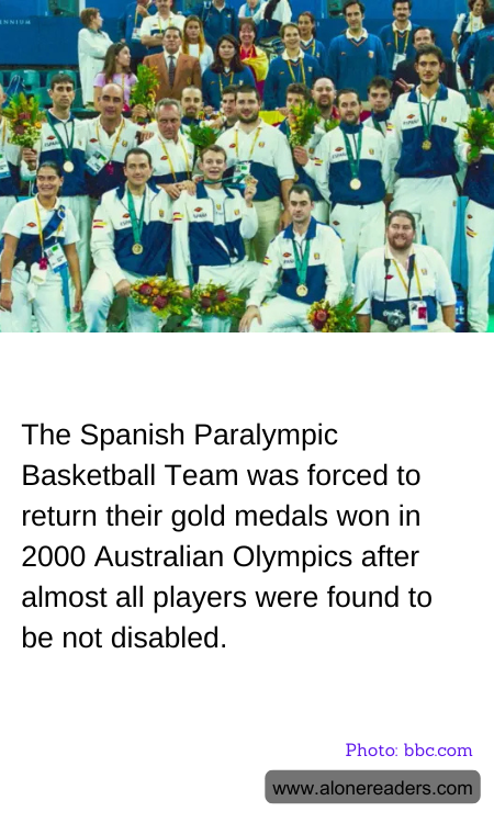 The Spanish Paralympic Basketball Team was forced to return their gold medals won in 2000 Australian Olympics after almost all players were found to be not disabled.