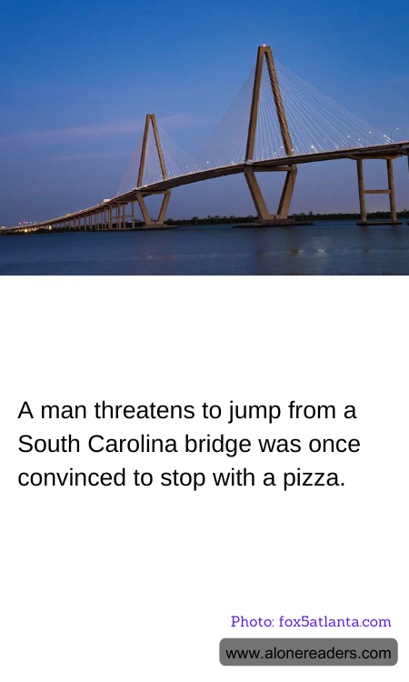 A man threatens to jump from a South Carolina bridge was once convinced to stop with a pizza.