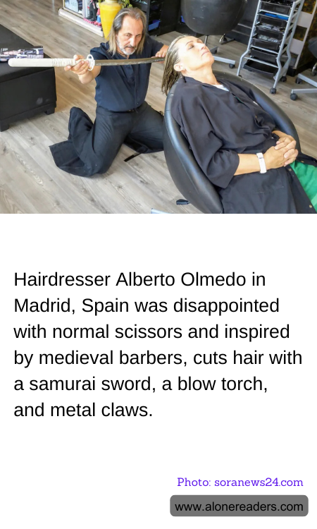 Hairdresser Alberto Olmedo in Madrid, Spain was disappointed with normal scissors and inspired by medieval barbers, cuts hair with a samurai sword, a blow torch, and metal claws.