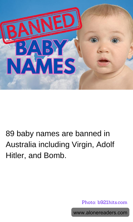89 baby names are banned in Australia including Virgin, Adolf Hitler, and Bomb.