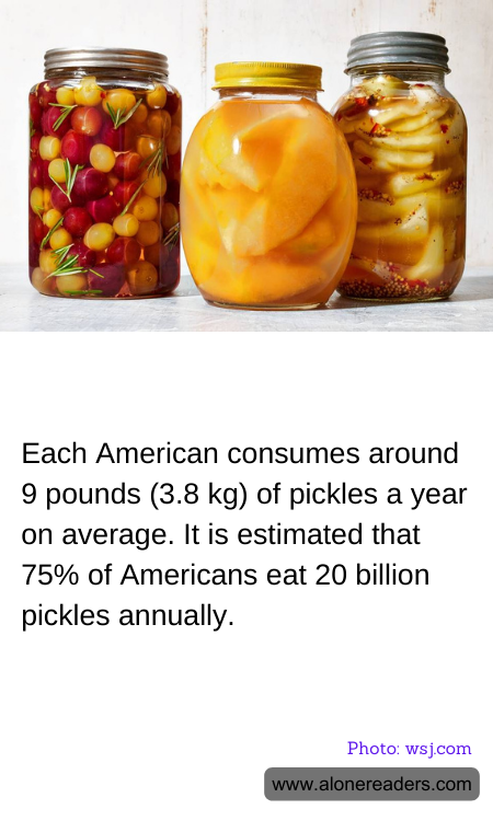 Each American consumes around 9 pounds (3.8 kg) of pickles a year on average. It is estimated that 75% of Americans eat 20 billion pickles annually.