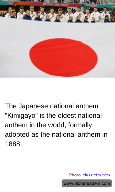 The Japanese national anthem "Kimigayo" is the oldest national anthem in the world, formally adopted as the national anthem in 1888.