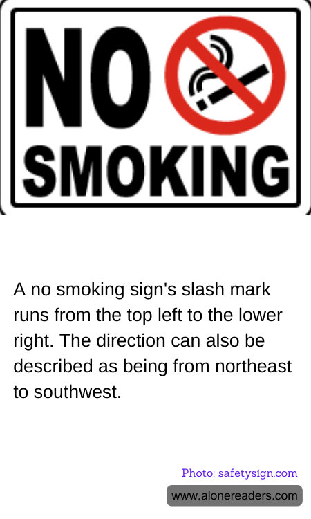A no smoking sign's slash mark runs from the top left to the lower right. The direction can also be described as being from northeast to southwest.