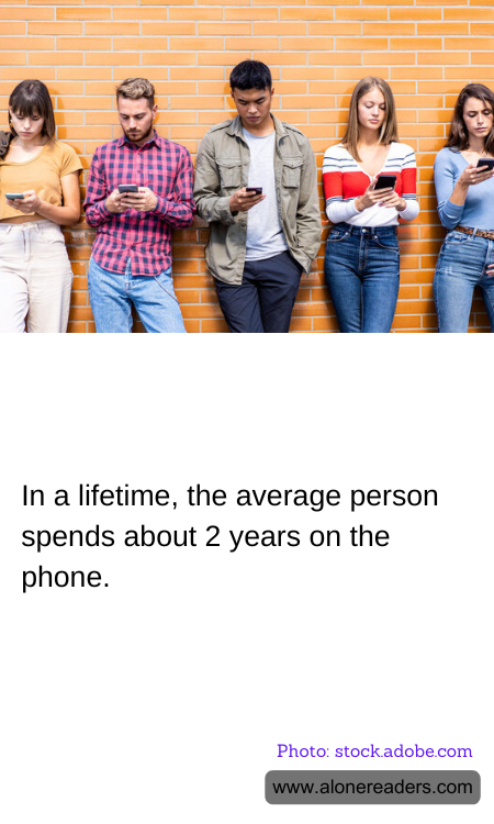In a lifetime, the average person spends about 2 years on the phone.