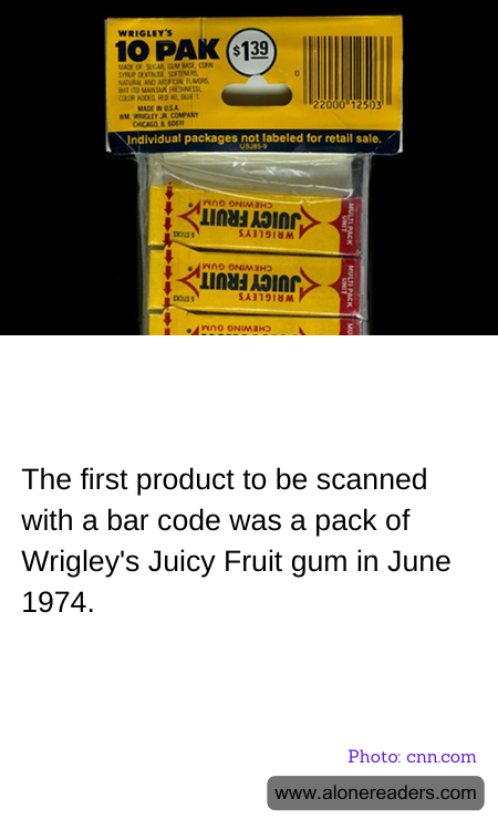 The first product to be scanned with a bar code was a pack of Wrigley's Juicy Fruit gum in June 1974.