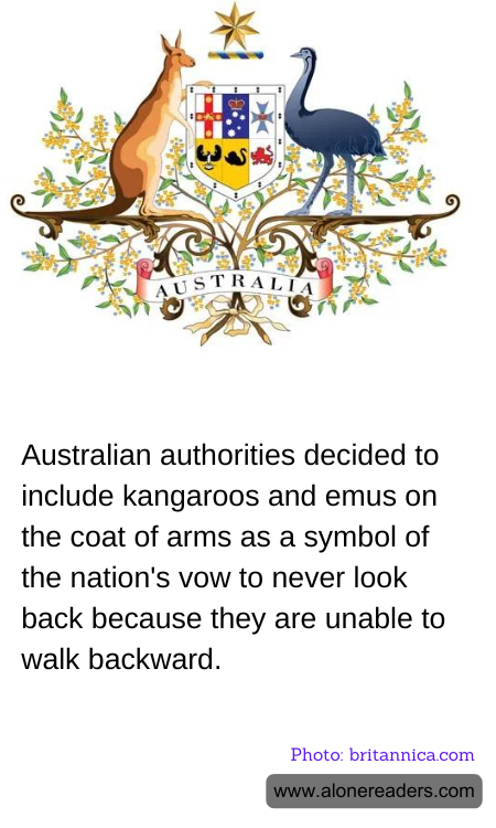Australian authorities decided to include kangaroos and emus on the coat of arms as a symbol of the nation's vow to never look back because they are unable to walk backward.