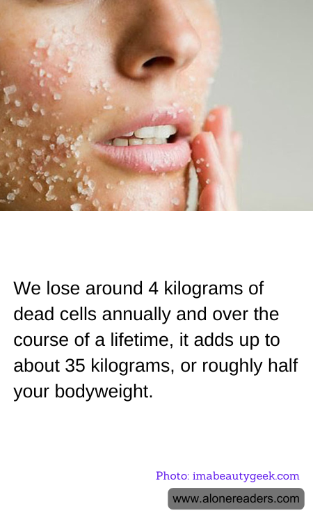We lose around 4 kilograms of dead cells annually and over the course of a lifetime, it adds up to about 35 kilograms, or roughly half your bodyweight.
