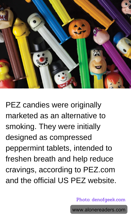 PEZ candies were originally marketed as an alternative to smoking. They were initially designed as compressed peppermint tablets, intended to freshen breath and help reduce cravings, according to PEZ.com and the official US PEZ website.