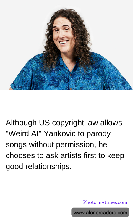 Although US copyright law allows "Weird AI" Yankovic to parody songs without permission, he chooses to ask artists first to keep good relationships.
