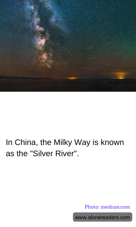 In China, the Milky Way is known as the "Silver River".