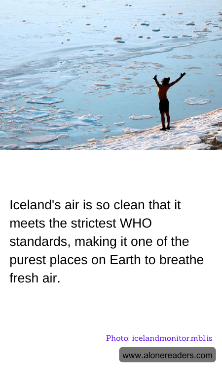 Iceland's air is so clean that it meets the strictest WHO standards, making it one of the purest places on Earth to breathe fresh air.