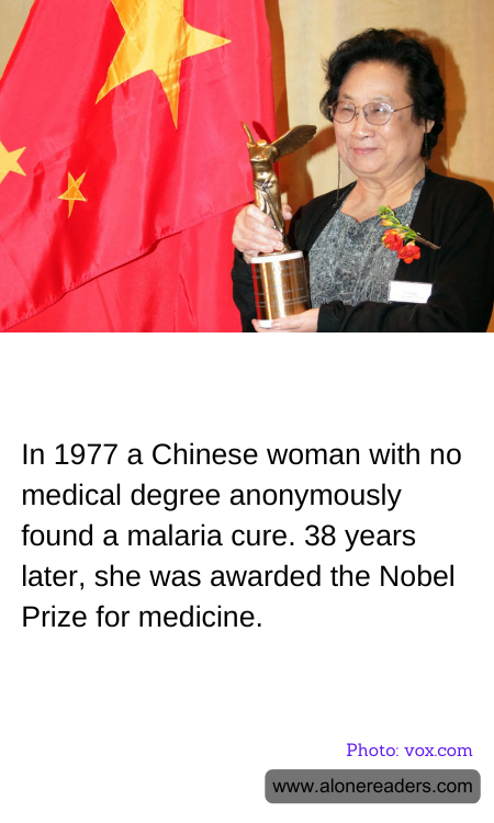 In 1977 a Chinese woman with no medical degree anonymously found a malaria cure. 38 years later, she was awarded the Nobel Prize for medicine.