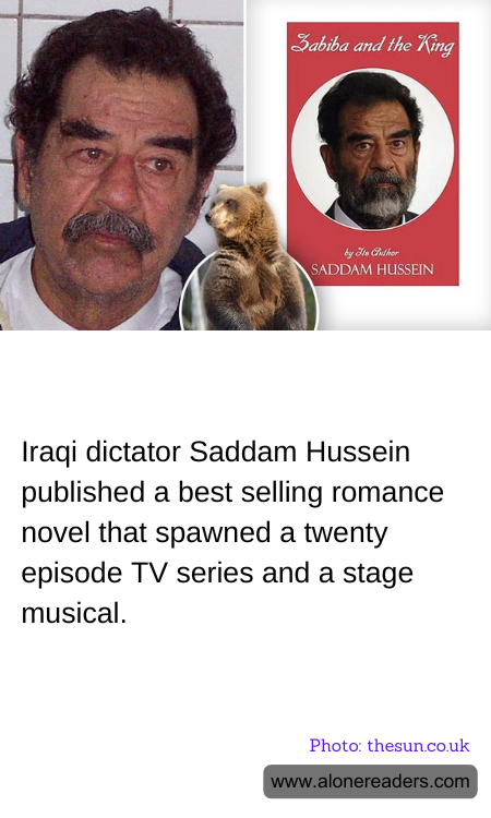Iraqi dictator Saddam Hussein published a best selling romance novel that spawned a twenty episode TV series and a stage musical.