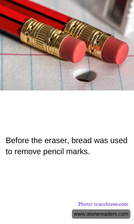 Before the eraser, bread was used to remove pencil marks.