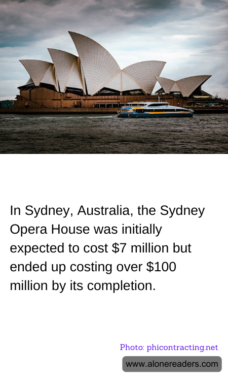 In Sydney, Australia, the Sydney Opera House was initially expected to cost $7 million but ended up costing over $100 million by its completion.