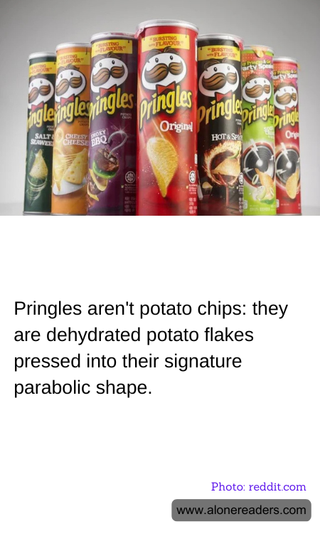 Pringles aren't potato chips: they are dehydrated potato flakes pressed into their signature parabolic shape.