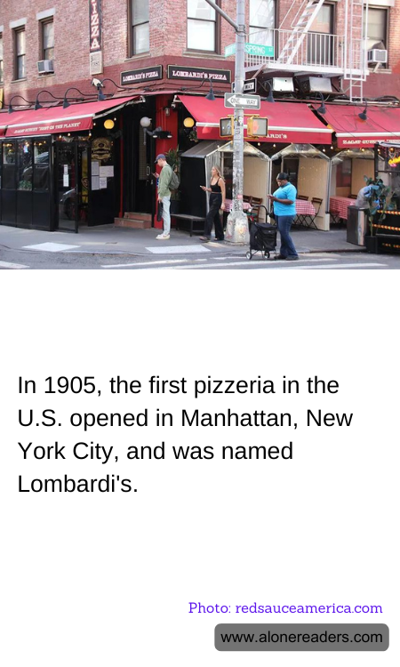 In 1905, the first pizzeria in the U.S. opened in Manhattan, New York City, and was named Lombardi's.