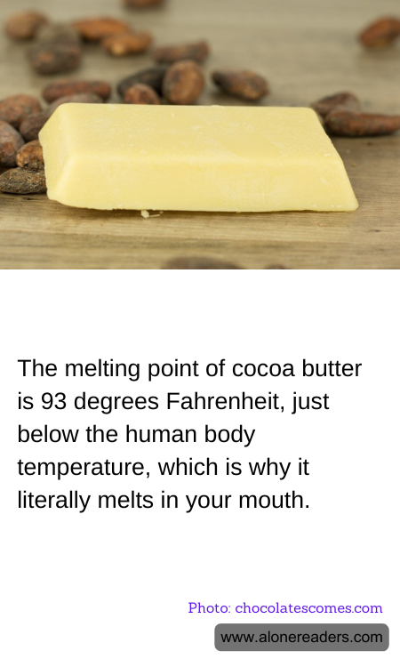 The melting point of cocoa butter is 93 degrees Fahrenheit, just below the human body temperature, which is why it literally melts in your mouth.