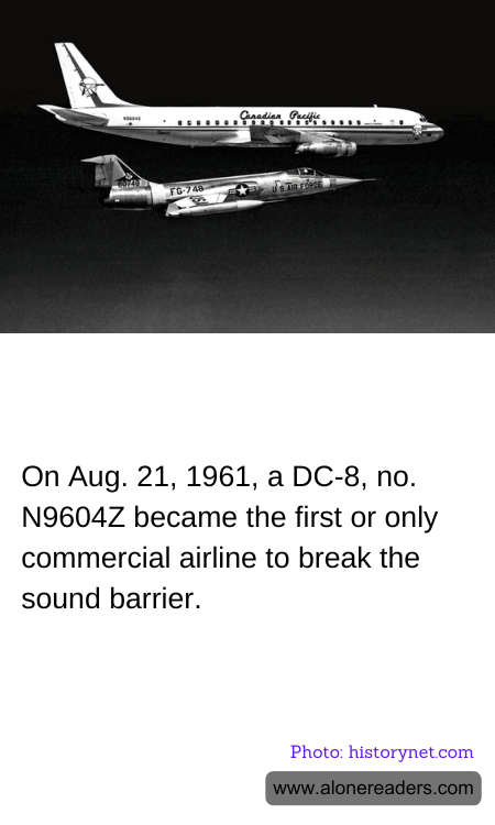 On Aug. 21, 1961, a DC-8, no. N9604Z became the first or only commercial airline to break the sound barrier.