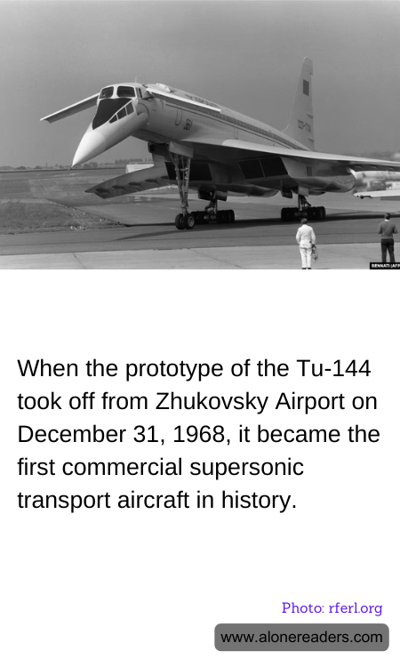 When the prototype of the Tu-144 took off from Zhukovsky Airport on December 31, 1968, it became the first commercial supersonic transport aircraft in history.