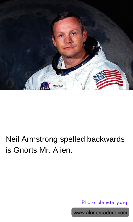 Neil Armstrong spelled backwards is Gnorts Mr. Alien.