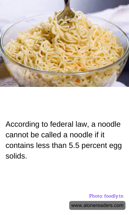 According to federal law, a noodle cannot be called a noodle if it contains less than 5.5 percent egg solids.