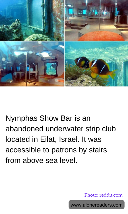 Nymphas Show Bar is an abandoned underwater strip club located in Eilat, Israel. It was accessible to patrons by stairs from above sea level.