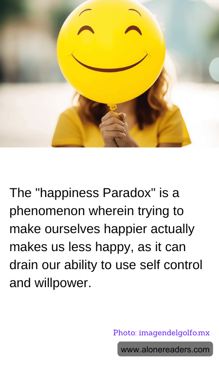 The "happiness Paradox" is a phenomenon wherein trying to make ourselves happier actually makes us less happy, as it can drain our ability to use self control and willpower.
