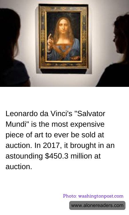 Leonardo da Vinci's "Salvator Mundi" is the most expensive piece of art to ever be sold at auction. In 2017, it brought in an astounding $450.3 million at auction.