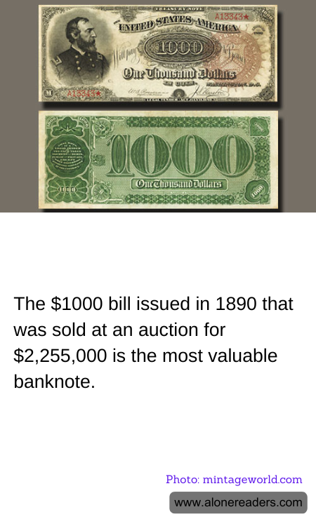 The $1000 bill issued in 1890 that was sold at an auction for $2,255,000 is the most valuable banknote.