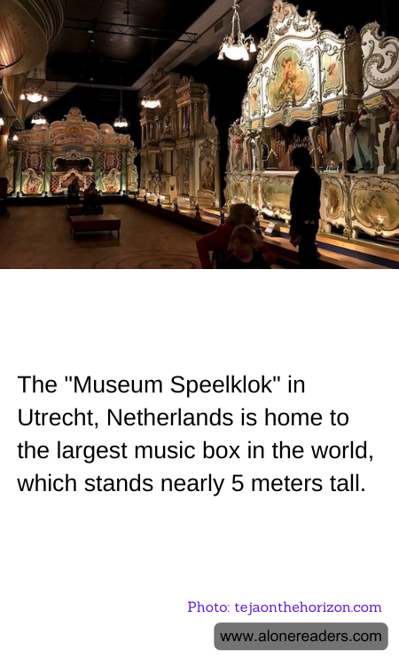 The "Museum Speelklok" in Utrecht, Netherlands is home to the largest music box in the world, which stands nearly 5 meters tall.