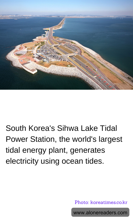 South Korea's Sihwa Lake Tidal Power Station, the world's largest tidal energy plant, generates electricity using ocean tides.