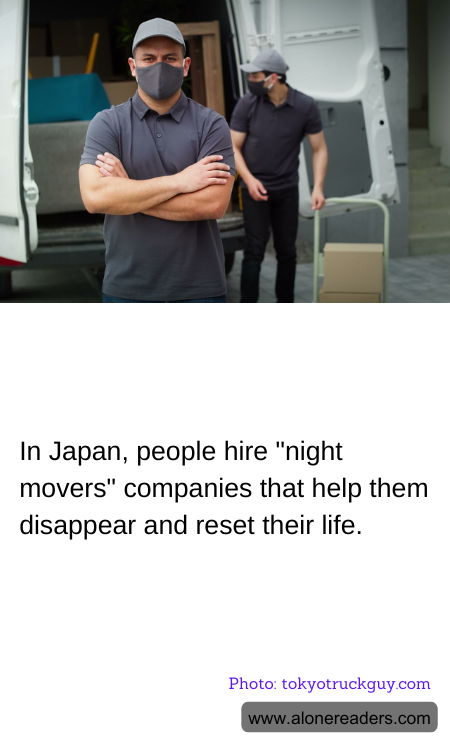 In Japan, people hire "night movers" companies that help them disappear and reset their life.